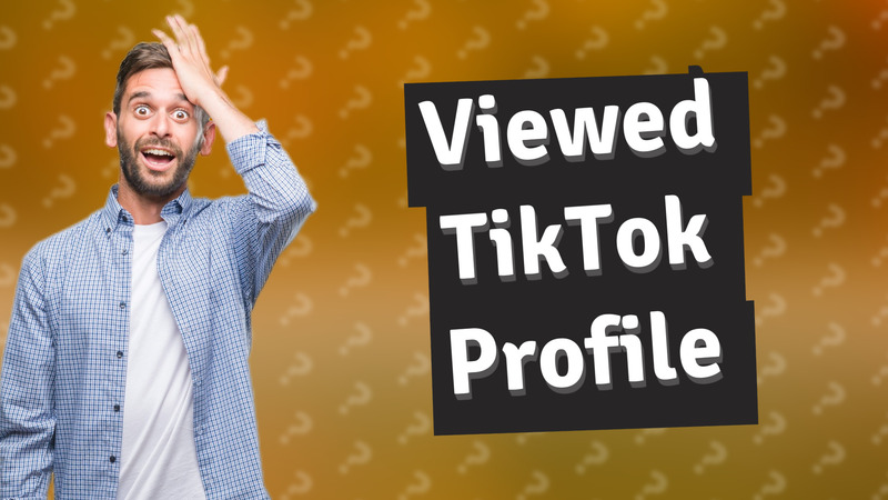 Viewed TikTok Profile