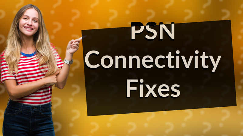 PSN Connectivity Fixes