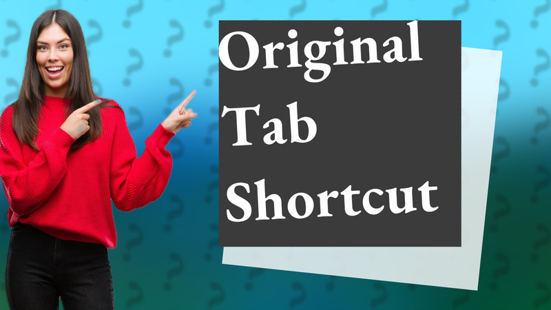 Original Tab Shortcut
