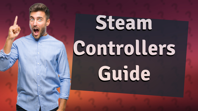 Steam Controllers Guide