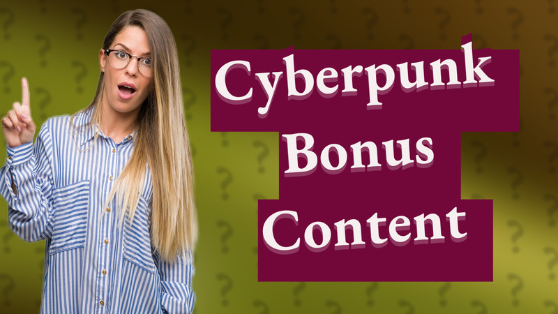 Cyberpunk Bonus Content