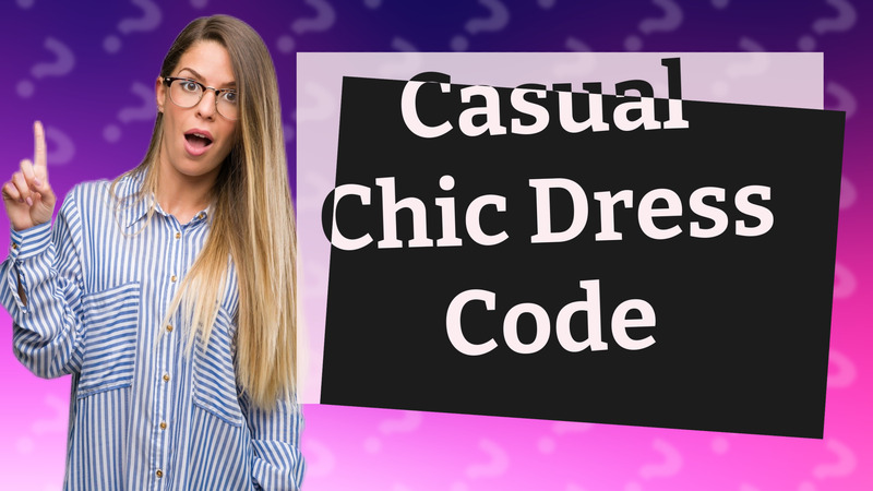 Casual Chic Dress Code