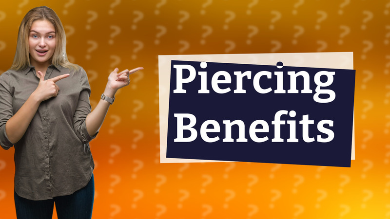 Piercing Benefits