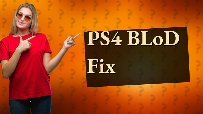 PS4 BLoD Fix