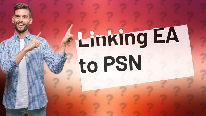 Linking EA to PSN