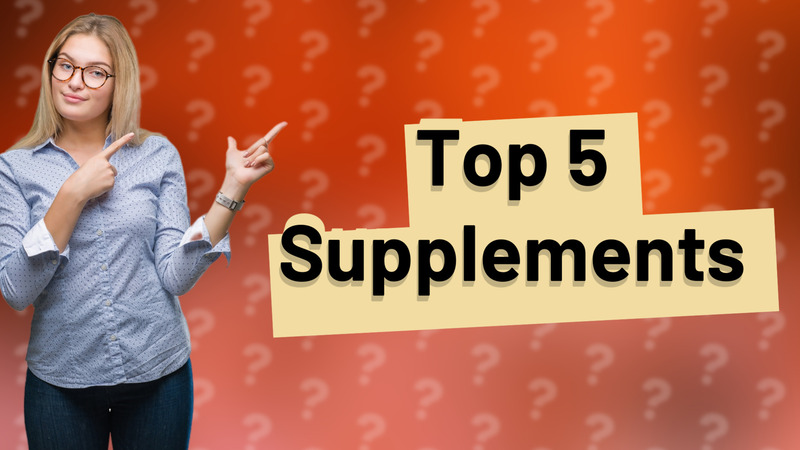 Top 5 Supplements