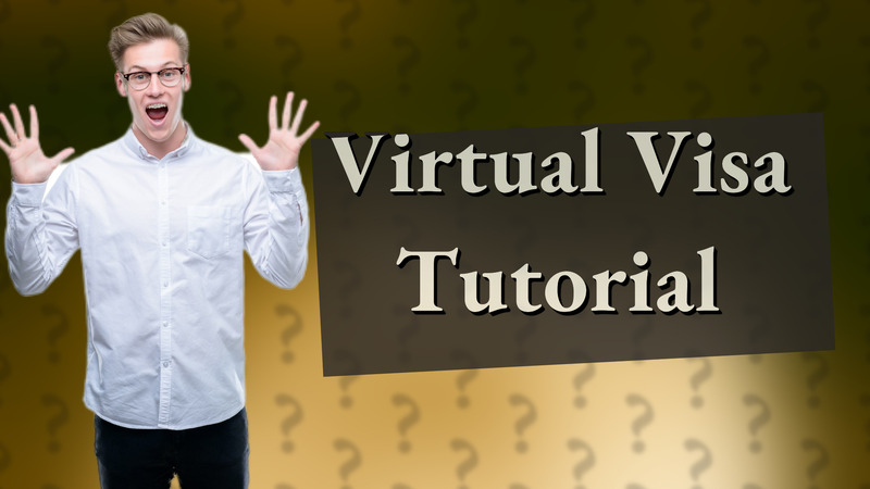 Virtual Visa Tutorial