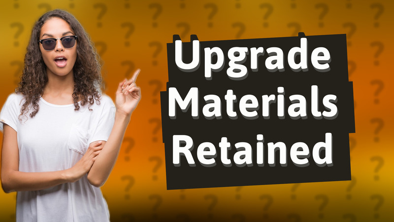 Upgrade Materials Retained