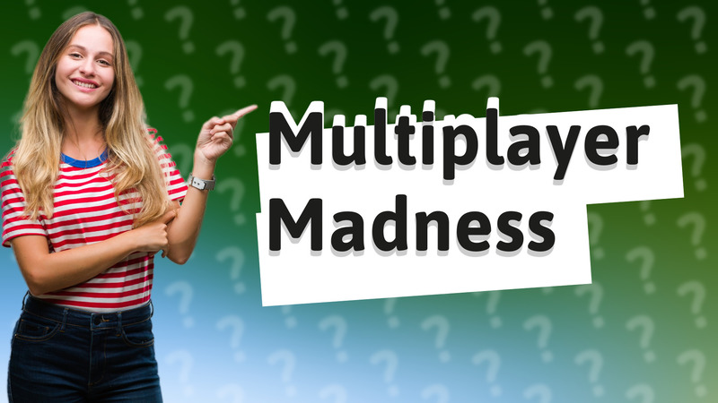 Multiplayer Madness