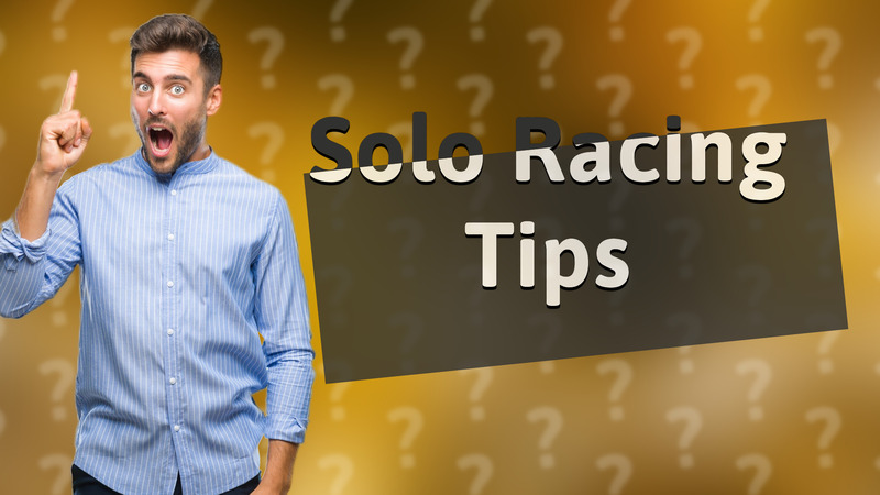 Solo Racing Tips