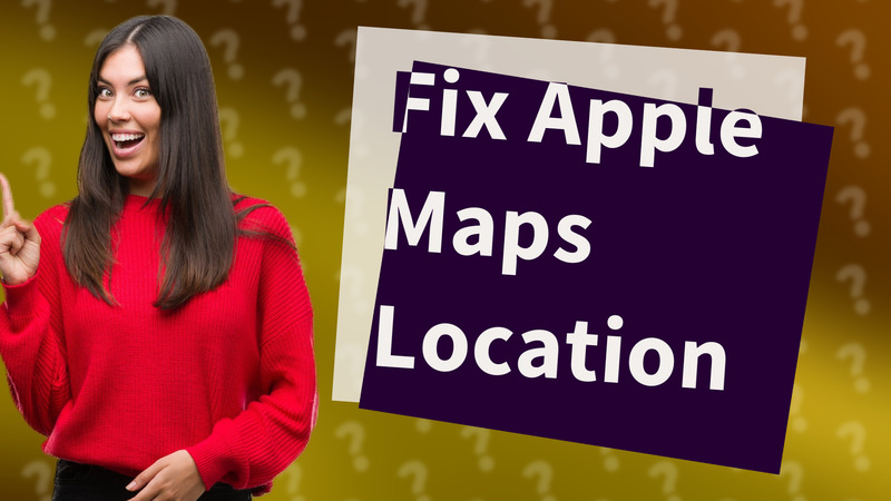 Fix Apple Maps Location