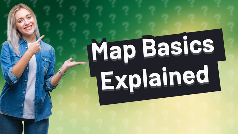 Map Basics Explained