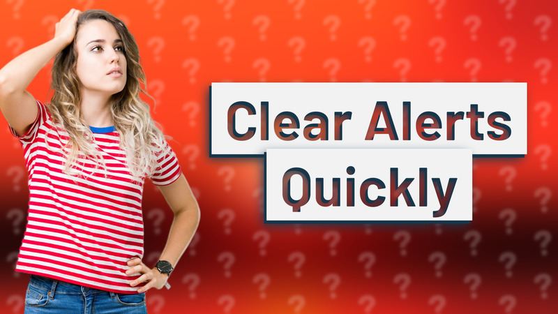 Clear Alerts Quickly