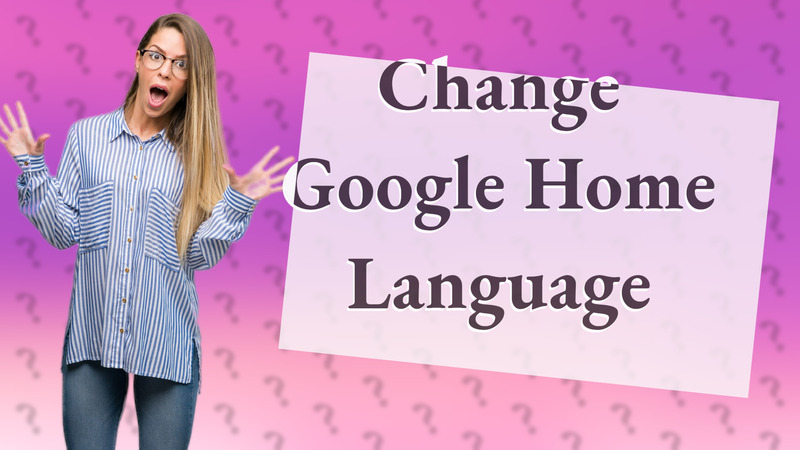 Change Google Home Language
