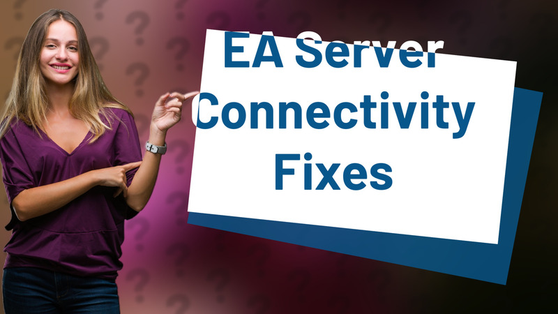 EA Server Connectivity Fixes