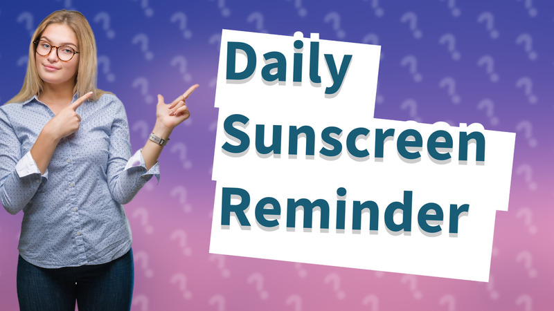 Daily Sunscreen Reminder