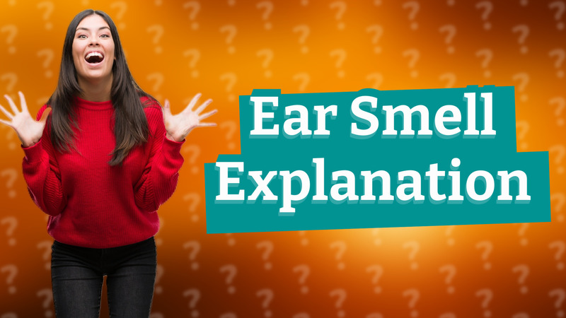 Ear Smell Explanation