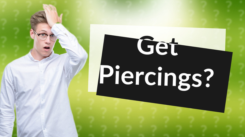 Get Piercings?