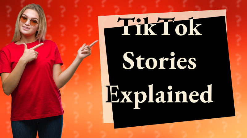 TikTok Stories Explained