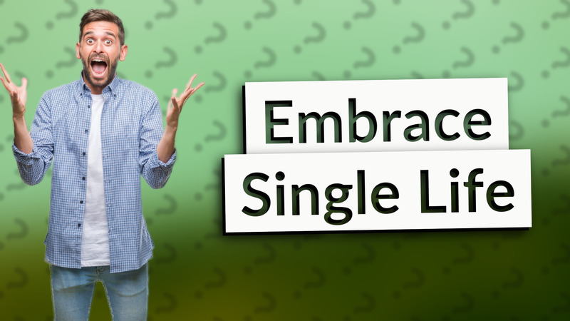 Embrace Single Life
