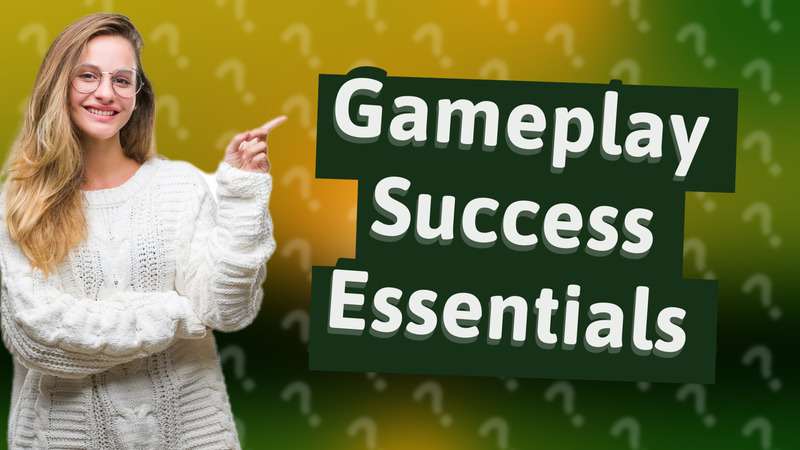 Gameplay Success Essentials