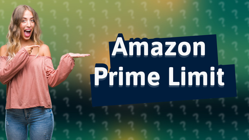 Amazon Prime Limit