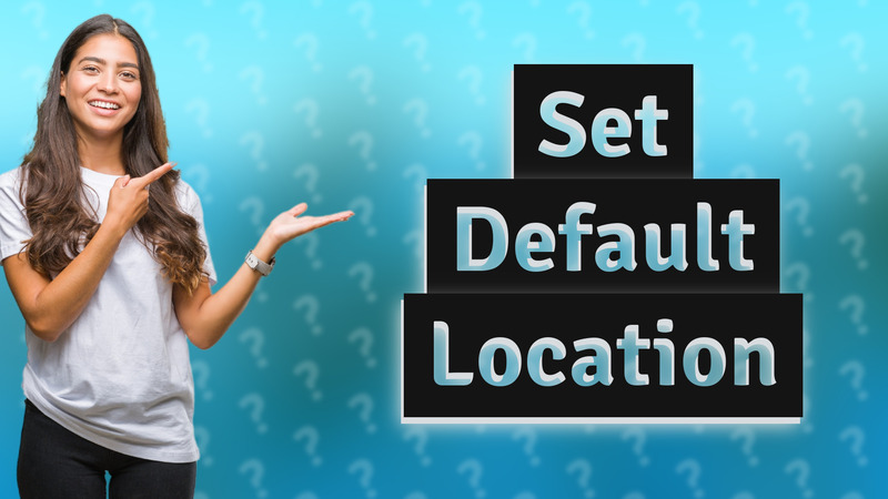 Set Default Location