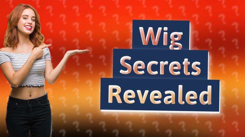 Wig Secrets Revealed