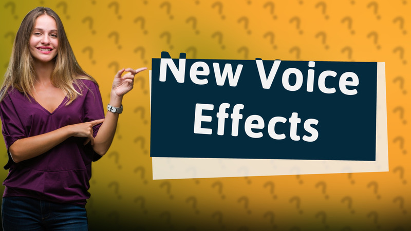 New Voice Effects