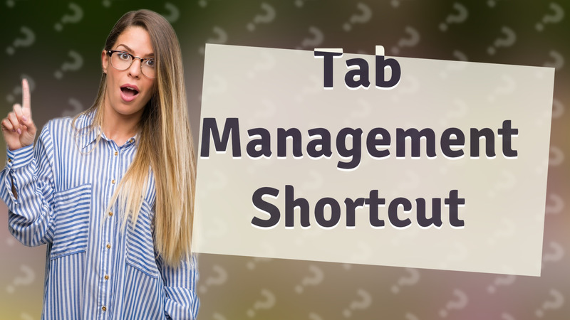 Tab Management Shortcut