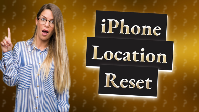 iPhone Location Reset