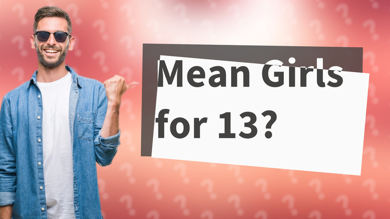 Mean Girls for 13?