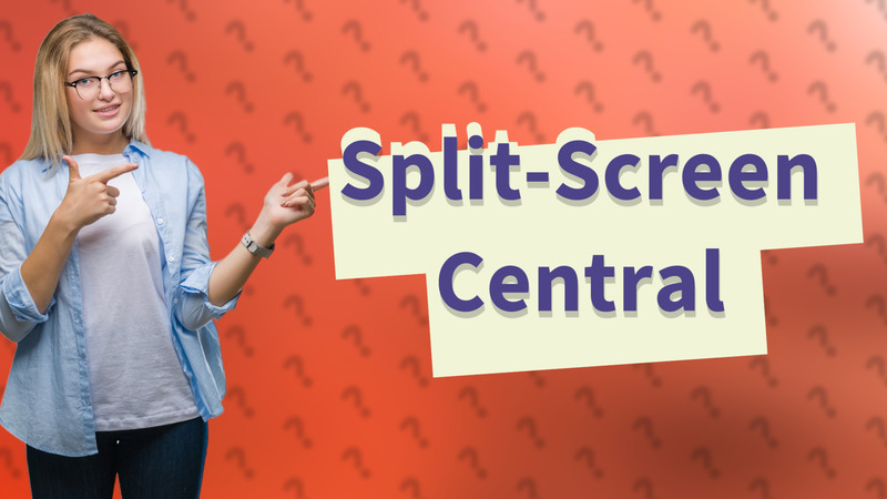 Split-Screen Central