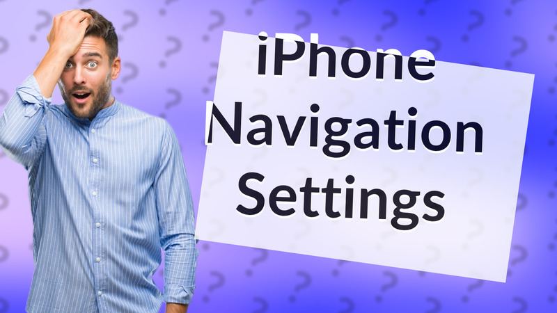 iPhone Navigation Settings
