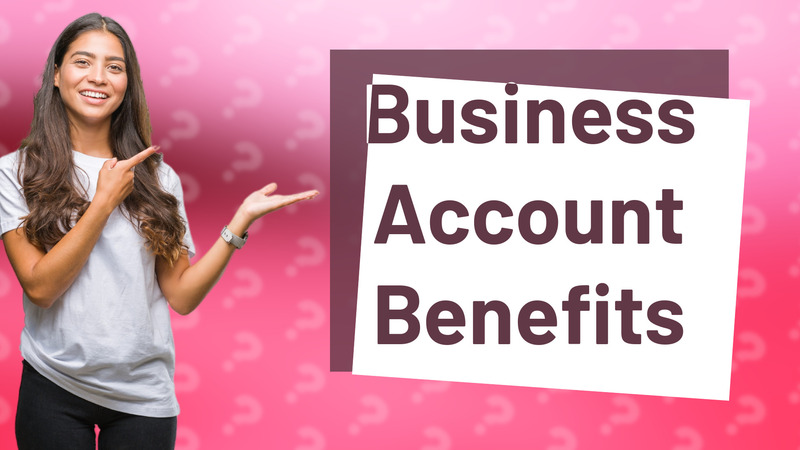 Business Account Benefits