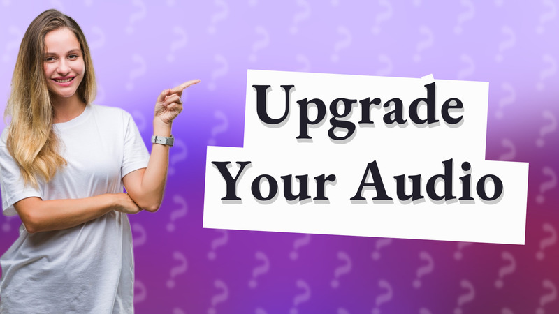 Upgrade Your Audio