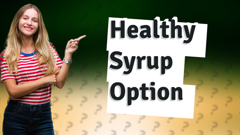Healthy Syrup Option