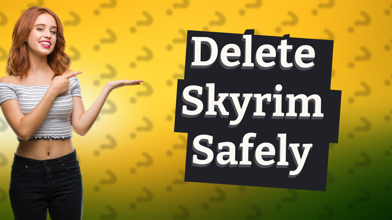 Delete Skyrim Safely