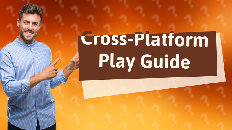 Cross-Platform Play Guide