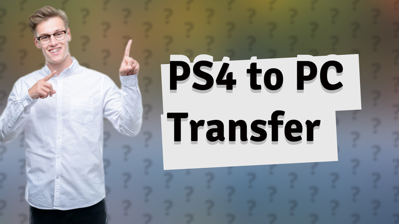 PS4 to PC Transfer