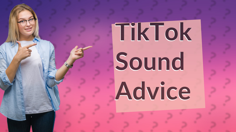 TikTok Sound Advice