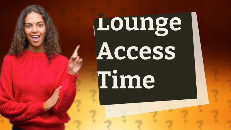 Lounge Access Time