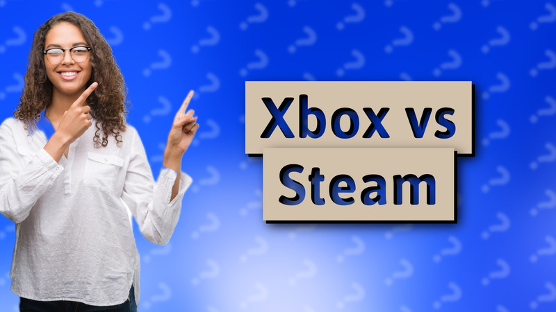 Xbox vs Steam