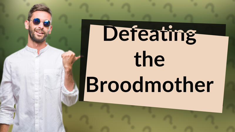 Defeating the Broodmother