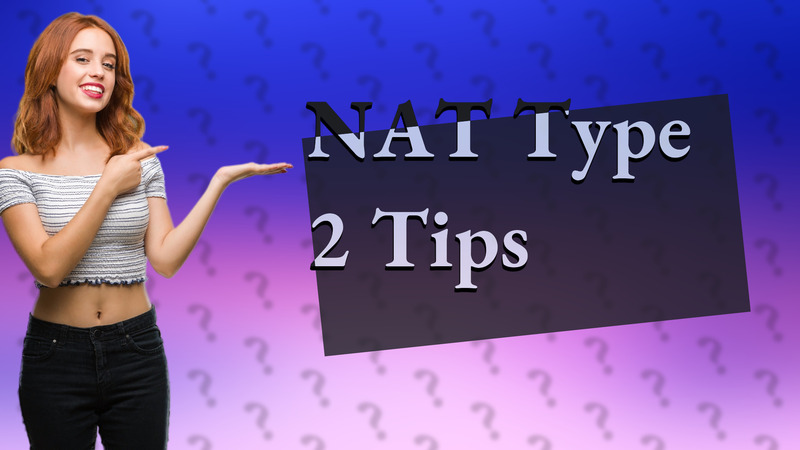 NAT Type 2 Tips