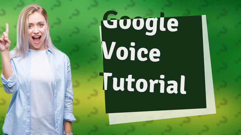 Google Voice Tutorial