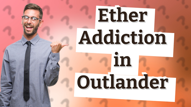 Ether Addiction in Outlander
