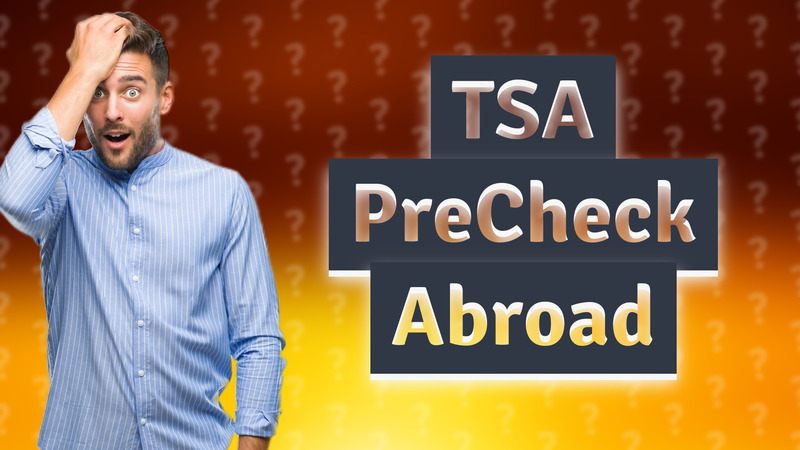 TSA PreCheck Abroad