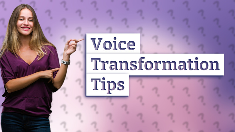 Voice Transformation Tips