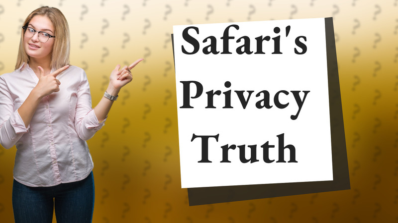 Safari's Privacy Truth